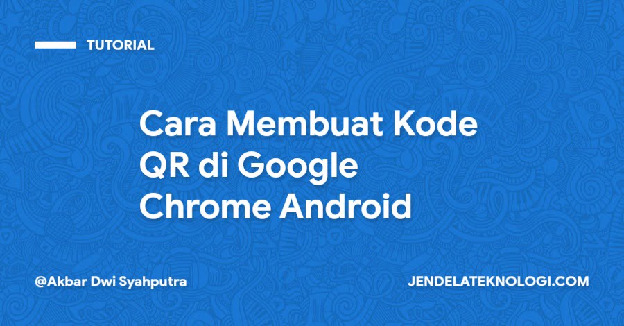Cara Membuat Kode QR di Google Chrome Android