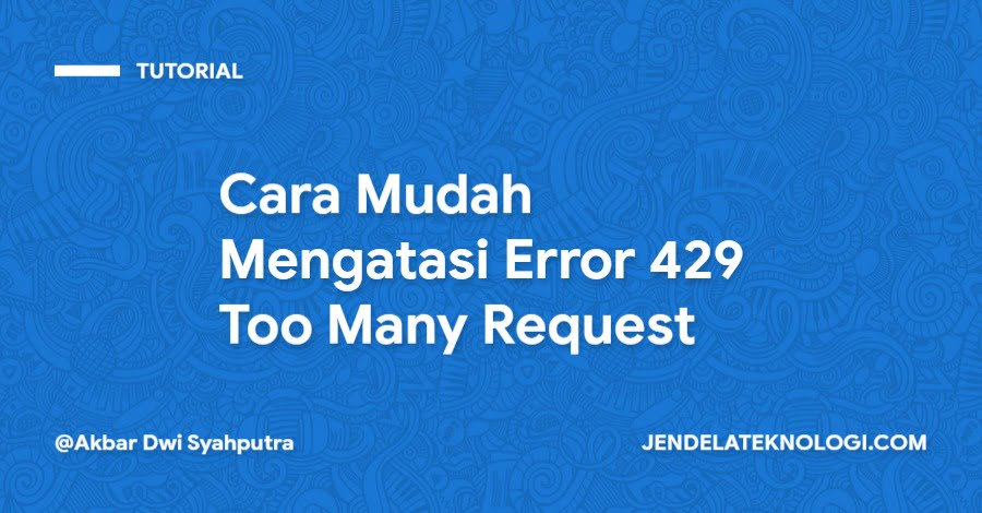 Cara Mudah Mengatasi Error 429 Too Many Request