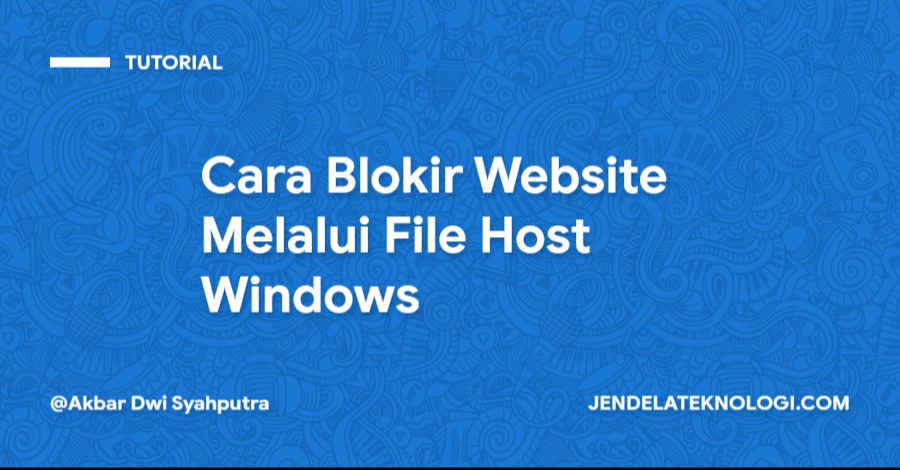 Cara Blokir Website Melalui File Host Windows