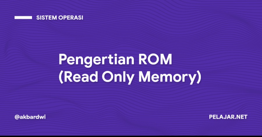 Pengertian ROM (Read Only Memory)