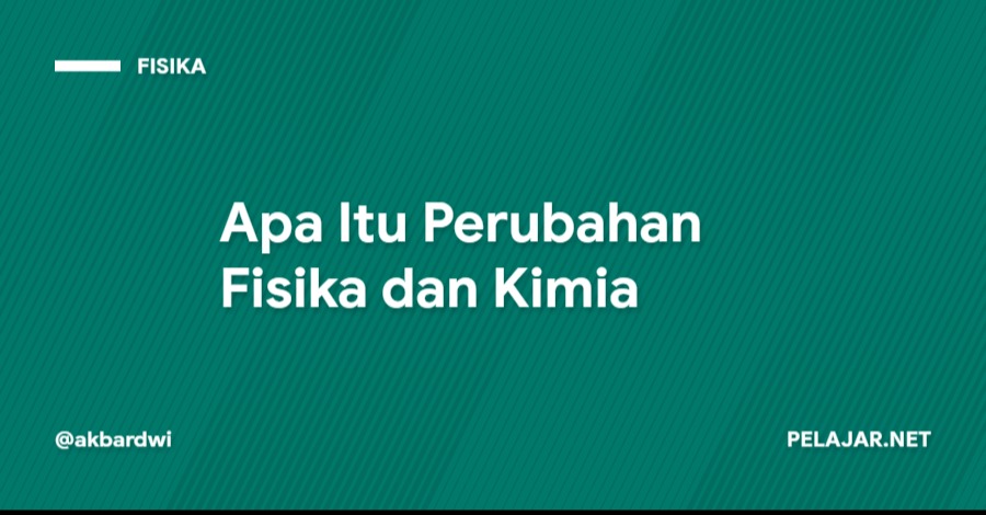 Apa Itu Perubahan Fisika dan Kimia