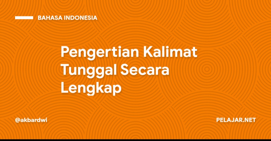 Pengertian Kalimat Tunggal Secara Lengkap