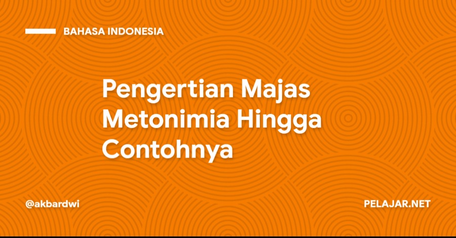 Pengertian Majas Metonimia Hingga Contohnya