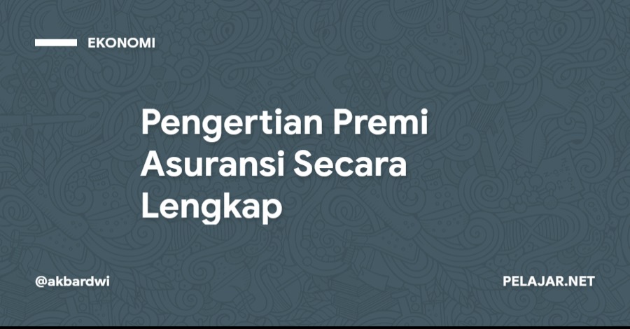 Pengertian Premi Asuransi Secara Lengkap - Pelajar