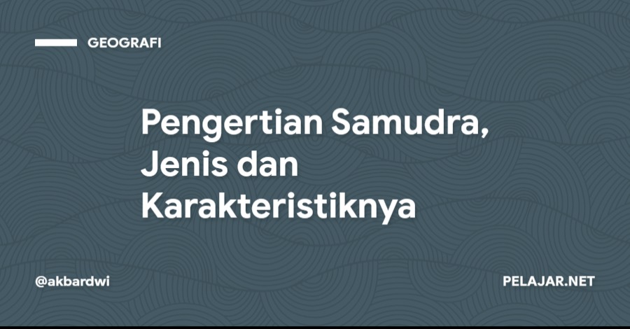 Pengertian Samudra, Jenis dan Karakteristiknya