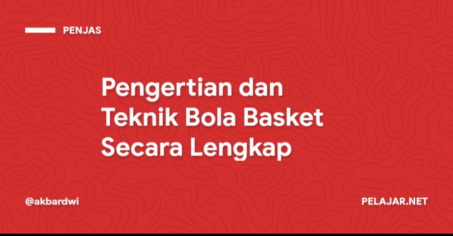 Pengertian dan Teknik Bola Basket Secara Lengkap