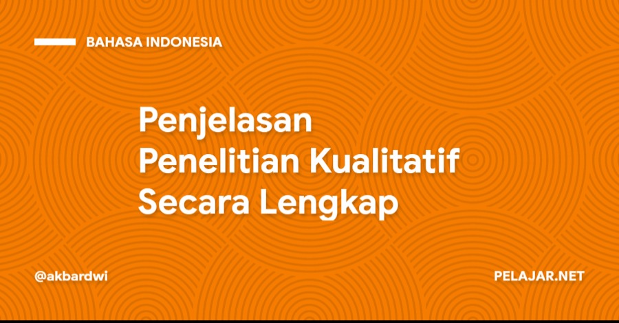 Penjelasan Penelitian Kualitatif Secara Lengkap