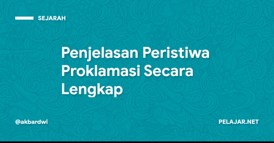 Penjelasan Peristiwa Proklamasi Secara Lengkap