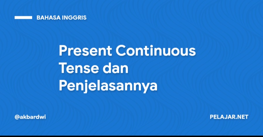 Present Continuous Tense dan Penjelasannya