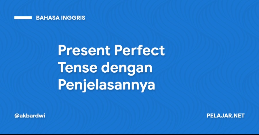 Present Perfect Tense dengan Penjelasannya