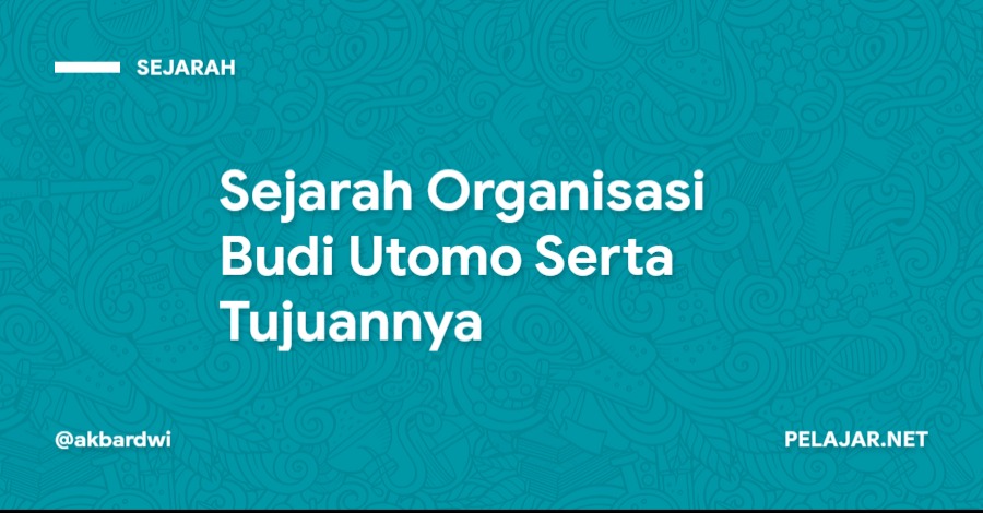 Sejarah Organisasi Budi Utomo Serta Tujuannya