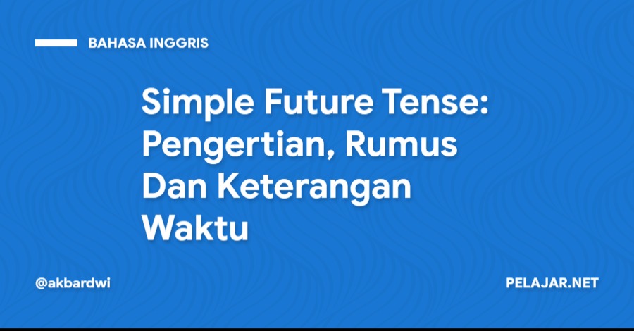 Simple Future Tense: Pengertian, Rumus Dan Keterangan Waktu