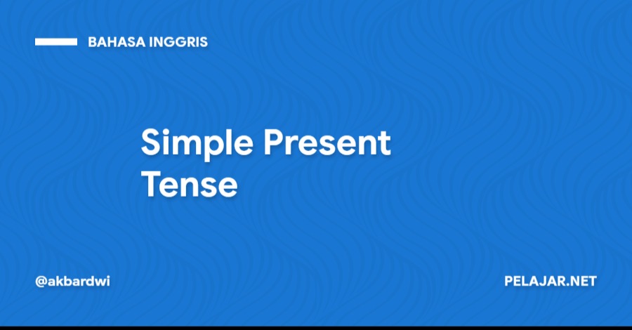 Pengertian Simple Present Tense Secara Lengkap