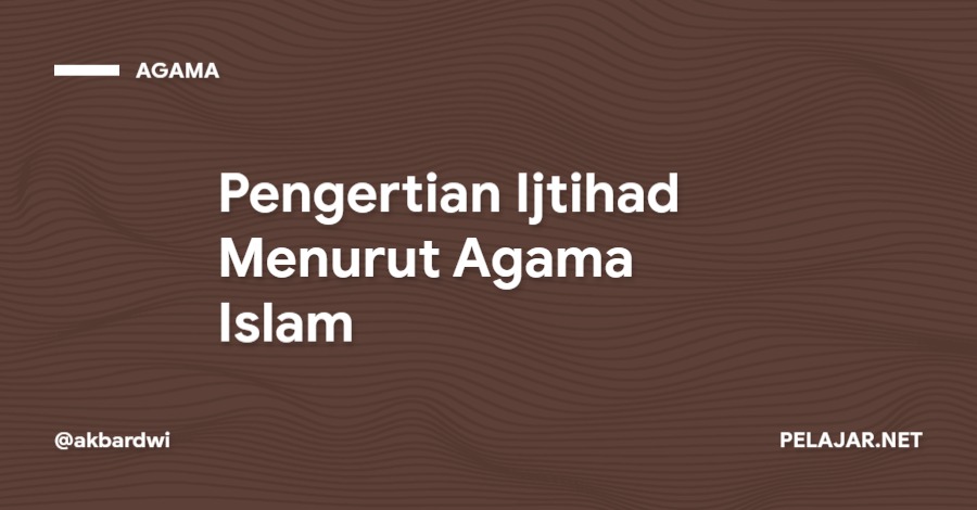 Pengertian Ijtihad Menurut Agama Islam