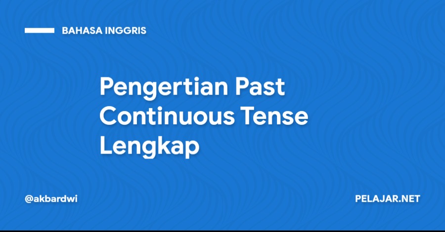 Pengertian Past Continuous Tense Lengkap