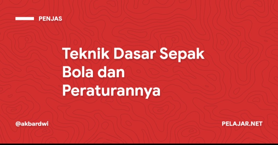 Teknik Dasar Sepak Bola dan Peraturannya