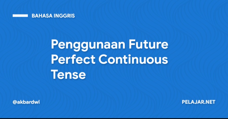 Penggunaan Future Perfect Continuous Tense