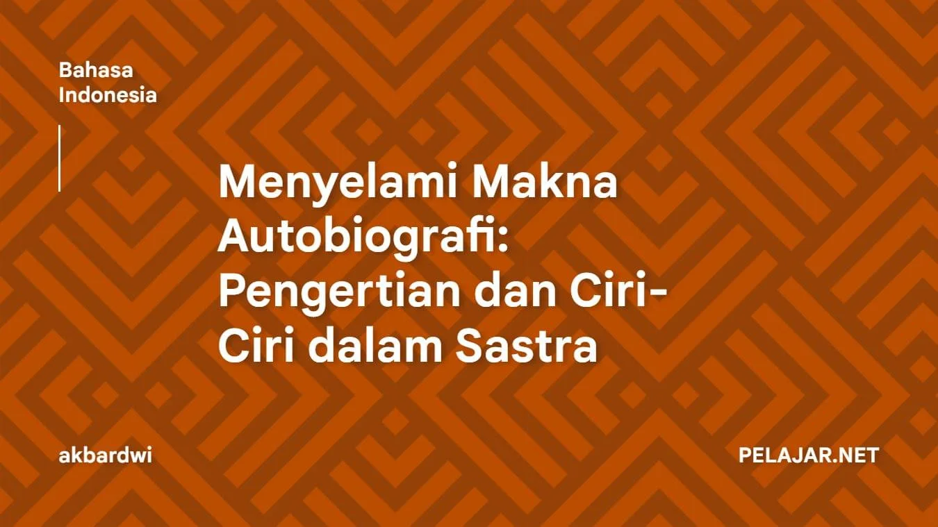 Menyelami Makna Autobiografi Pengertian dan Ciri-Ciri dalam Sastra